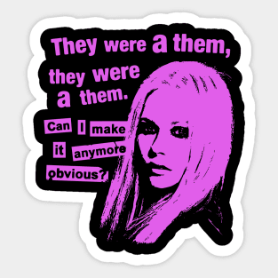 They Were A Them, They Were A Them. Can I Make It Anymore Obvious? Sticker